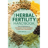 The Herbal Fertility Handbook: Natural Strategies to Increase Your Chances of Getting Pregnant