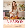 La Saison: Over 80 Seasonal French Recipes, from a Year in My Kitchen