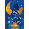 A Song to Drown Rivers