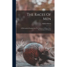 The Races Of Men: A Philosophical Enquiry Into The Influence Of Race Over The Destinies Of Nations