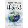 Tech to Save the World: A Guide to How You Can Change the World