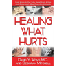 Healing What Hurts: Fast Ways to Get Safe Relief from Aches and Pains and Other Everyday Ailments