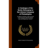 A Catalogue of the Books Belonging to the Library Company of Philadelphia: To Which Is Prefixed, a Short Account of the Institution, With the Charter,