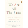 We Are All the Same: A Story of a Boy's Courage and a Mother's Love