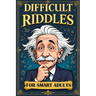 Difficult Riddles for Smart Adults: 300 Brain Teasers, Trick Questions and Fun Challenges - A Love for Creative Thinking Facts Women and Men Will Enjo