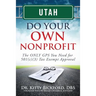 Utah Do Your Own Nonprofit: The ONLY GPS You Need for 501c3 Tax Exempt Approval