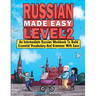 Russian Made Easy Level 2: An Intermediate Russian Workbook To Build Essential Vocabulary And Grammar With Ease (Russian Audio Lessons Included)
