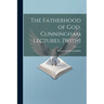 The Fatherhood of God. Cunningham Lectures. [With]