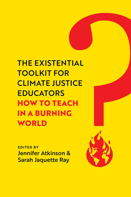 The Existential Toolkit for Climate Justice Educators: How to Teach in a Burning World - Paperback by Books by splitShops