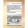 An account of Denmark, as it was in the year 1692. By the Right Honourable Robert Lord Viscount Molesworth. The sixth edition.