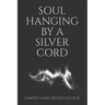 Soul Hanging by a Silver Cord