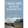 Finding Hope Navigating an Obscure Path: Learning to Trust God When You Can Barely Understand Him