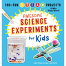 Awesome Science Experiments for Kids: 100+ Fun STEAM Projects and Why They Work
