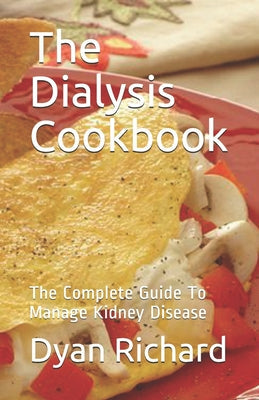 The Dialysis Cookbook: The Complete Guide To Manage Kidney Disease - Paperback by Books by splitShops