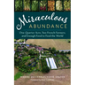 Miraculous Abundance: One Quarter Acre, Two French Farmers, and Enough Food to Feed the World