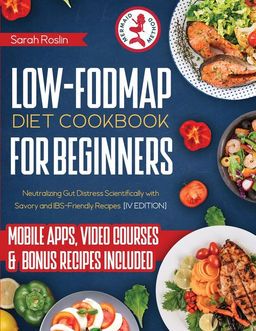 Low Fodmap Diet Cookbook for Beginners: Neutralizing Gut Distress Scientifically with Savory & IBS-Friendly Recipes [IV EDITION] - Paperback by Books by splitShops