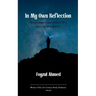 In My Own Reflection In retrospect and now, a life journey at a glance