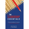 The Leadership Essentials - A Practical Handbook for Success