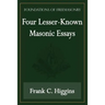 Four Lesser-Known Masonic Essays (Foundations of Freemasonry Series)