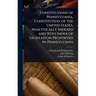 Constitutions of Pennsylvania, Constitution of the United States, Analytically Indexed and With Index of Legislation Prohibited in Pennsylvania