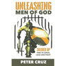 Unleashing Men of God: Soldier Up, Time to Serve, Lead and Fight