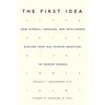 The First Idea: How Symbols, Language, and Intelligence Evolved from Our Primate Ancestors to Modern Humans