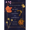 The Art of Living in Advent: 28 Days of Joyful Waiting