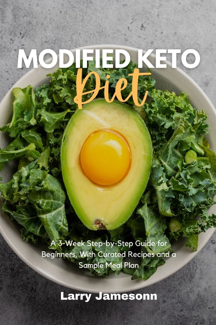 Modified Keto Diet: A 3-Week Step-by-Step Guide for Beginners, with Curated Recipes and a Sample Meal Plan - Paperback by Books by splitShops