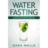Water Fasting: Autophagy, Weight Loss, Anti-aging, and Healing Your Own Body Fast for Beginners