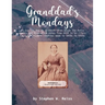 Granddad's Mondays: 85 Stories for My Grandchildren about the Reiss Family and Farm which dates from 1838 in St. Clair County, Illinois. S