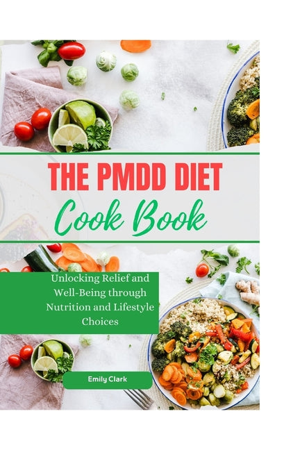 The PMDD Diet: Unlocking Relief and Well-Being through Nutrition and Lifestyle Choices - Paperback by Books by splitShops