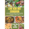The Ultimate Low Acid Diet Cookbook: Learn How to Cook Simple and Easy to make Low-Acid Delicious Meals without Triggering Acid Reflux, GERD, or LPR.