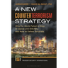 A New Counterterrorism Strategy: Why the World Failed to Stop Al Qaeda and ISIS/ISIL, and How to Defeat Terrorists