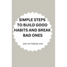 Simple Steps to Build Good Habits and Break Bad Ones