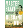 Master Slave Husband Wife: An Epic Journey from Slavery to Freedom