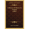 A History Of Slavery In Virginia (1902)