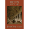 Hospital Sketches: A Civil War Nursing Memoir by the Author of Little Women