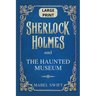 Sherlock Holmes and The Haunted Museum: Large Print Edition