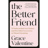 The Better Friend: 12 Truths to Shift from Shallow and One-Sided Connections to Vibrant Friendships