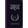 The Register of John Le Romeyn, Lord Archbishop of York, 1286-1296 .. Volume 128