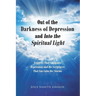 Out of the Darkness of Depression and Into the Spiritual Light: Triggers That Can Ignite Depression and the Scriptures That Can Calm the Storms