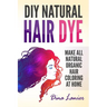 DIY Natural Hair Dye: Make All Natural Organic Hair Coloring At Home