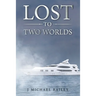 Lost To Two Worlds