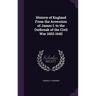 History of England From the Accession of James I. to the Outbreak of the Civil War 1602-1642