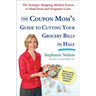 The Coupon Mom's Guide to Cutting Your Grocery Bills in Half: The Strategic Shopping Method Proven to Slash Food and Drugstore Costs