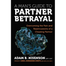 A Man's Guide to Partner Betrayal: Overcoming the Pain and Repercussions of a Cheating Partner