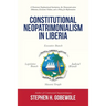 Constitutional Neopatrimonialism in Liberia: A Persistent Dysfunctional Institution, the Democratization Dilemma, Economic Failure, and a Policy for R