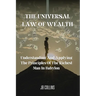 The Universal Law Of Wealth: Understanding And Applying The Principles Of The Richest Man In Babylon