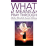 What It Means To Pray Through