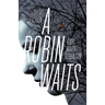 A Robin Waits: Short Fiction